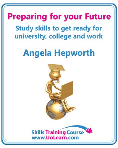 Preparing for your Future: Study skills to get ready for university, college and work. Choose your course, study skills, action planning, time management, write a CV, employability and career advice.