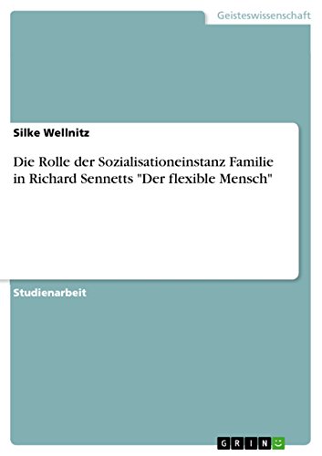 Die Rolle der Sozialisationeinstanz Familie in Richard Sennetts "Der flexible Mensch" (German Edition)