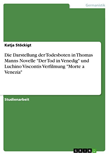 Die Darstellung der Todesboten in Thomas Manns Novelle "Der Tod in Venedig" und Luchino Viscontis Verfilmung "Morte a Venezia" (German Edition)