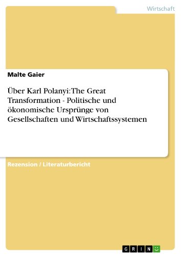 Ãœber Karl Polanyi: The Great Transformation - Politische und Ã¶konomische UrsprÃ¼nge von Gesellschaften und Wirtschaftssystemen (German Edition)