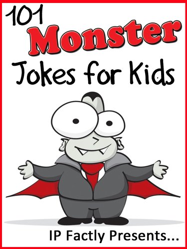 101 Monster Jokes for Kids. Short, Funny, Clean and Corny Kid's Jokes - Fun with the Funniest Monster Jokes for all the Family. (Joke Books for Kids Book 17)