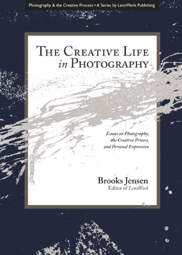 The Creative Life in Photography (Photography and the Creative Process Book 6)
