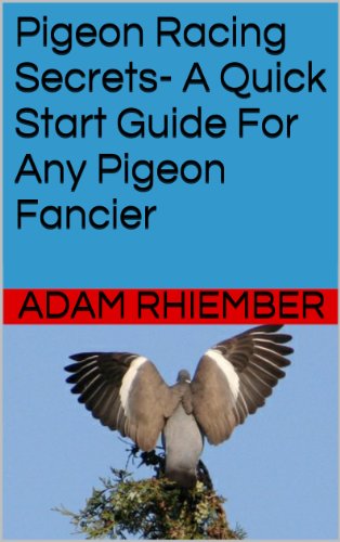 Pigeon Racing Secrets- A Quick Start Guide For Any Pigeon Fancier