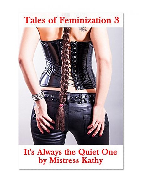 Tales of Feminization 3 - It's Always the Quiet One (New Adult BDSM Erotica)