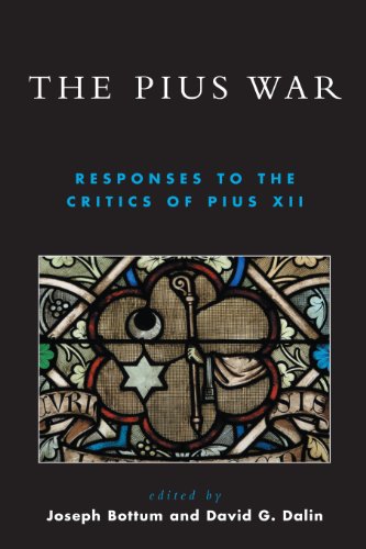 The Pius War: Responses to the Critics of Pius XII