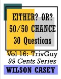 Either? Or? 50/50 Chance (TrivGuy 99 Cents Series - 30 Questions Book 16)