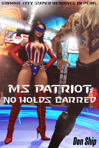 Ms Patriot: No Holds Barred (Grimme City Super Heroines in Peril) (Grimme City Super Heroines in Peril Series Book 3)