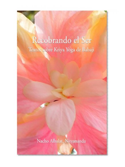 Recobrando el Ser: textos sobre Kriya Yoga de Babaji (Spanish Edition)