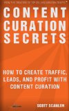 Content Curation Secrets: How to Create Traffic, Leads, and Profit with Content Curation