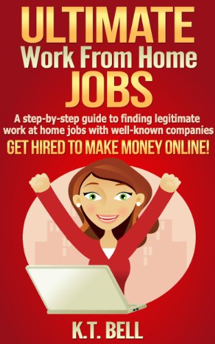 ULTIMATE Work from Home JOBS: A step-by-step guide to finding legitimate work at home jobs with well-known companies  GET HIRED TO MAKE MONEY ONLINE!