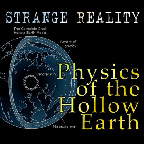 Physics of the Hollow Earth: Strange Reality