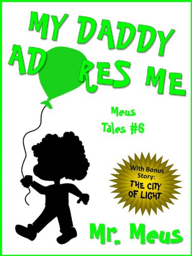 MY DADDY ADORES ME: A Children's Story About Fatherhood in Dr. Seuss Style Rhyme (Meus Tales #6)