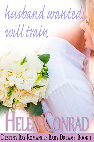 Husband Wanted:Will Train (Destiny Bay-Baby Dreams Book 1)