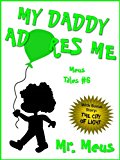 MY DADDY ADORES ME: A Children's Story About Fatherhood in Dr. Seuss Style Rhyme (Meus Tales #6)