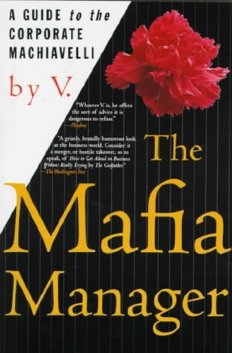 The Mafia Manager: A Guide to the Corporate Machiavelli (Thomas Dunne Book)