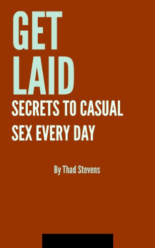 GET LAID: SECRETS TO CASUAL SEX EVERY DAY