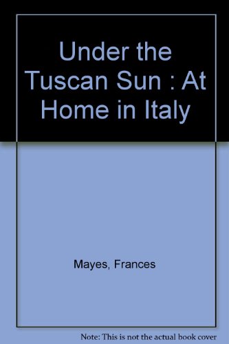 Under the Tuscan Sun : At Home in Italy