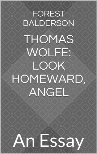 Thomas Wolfe: Look Homeward, Angel- An Essay