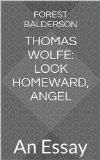 Thomas Wolfe: Look Homeward, Angel- An Essay