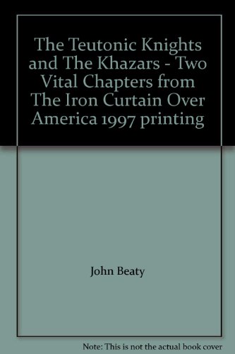 The Teutonic Knights and The Khazars - Two Vital Chapters from The Iron Curtain Over America 1997 printing