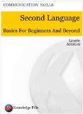 Second Language - Basics for Beginners and Beyond (Knowledge Pills Series: Communication Skills Book 14)