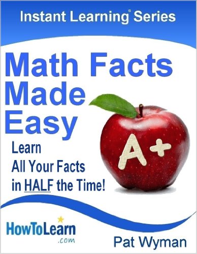 Math Facts Made Easy: Learn All Your Facts in HALF the Time! (Instant Learning Series Book 1)