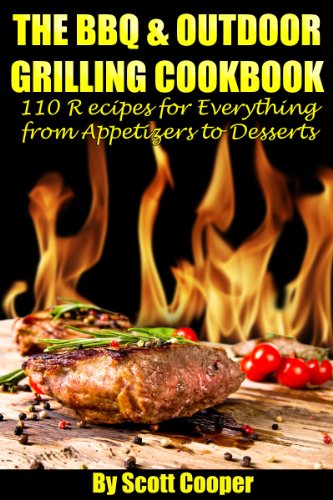 The BBQ & Outdoor Grilling Cookbook:  110 Recipes for Everything from Appetizers to Desserts
