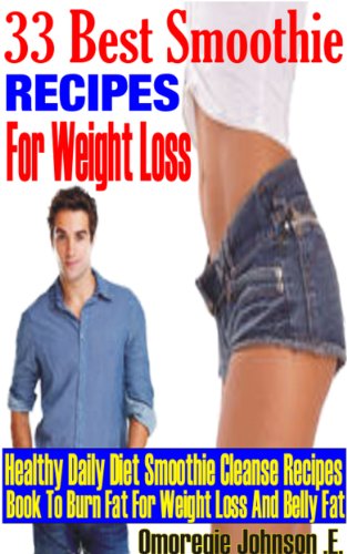 30 Best smoothie recipes for weight loss - Healthy daily diet smoothie cleanse recipes book to burn fat for weight loss and belly fat