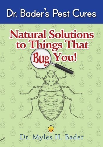 Natural Solutions to Things That Bug You (Natural Solutions to Things That Bug You) by Dr. Myles Bader : {Natural Solutions to Things That Bug You}