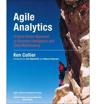 By Ken W. Collier Agile Analytics: A Value-Driven Approach to Business Intelligence and Data Warehousing (Agile Softwa (1st Edition)
