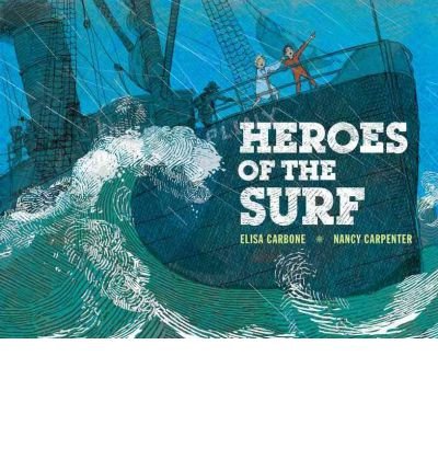 [ Heroes of the Surf: A Rescue Story Based on True Events ] By Carbone, Elisa Lynn ( Author ) [ 2012 ) [ Hardcover ]
