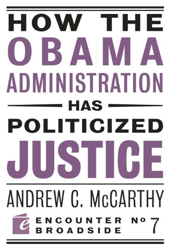 Book Cover How the Obama Administration has Politicized Justice: Reflections on Politics, Liberty, and the State (Encounter Broadsides Book 7)