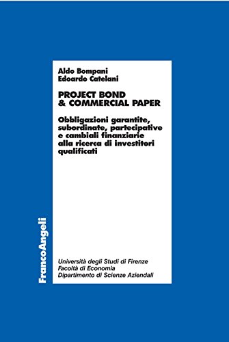 Project bond & commercial paper. Obbligazioni garantite, subordinate, partecipative e cambiali finanziarie alla ricerca di investitori qualificati (Economia - Ricerche) (Italian Edition)