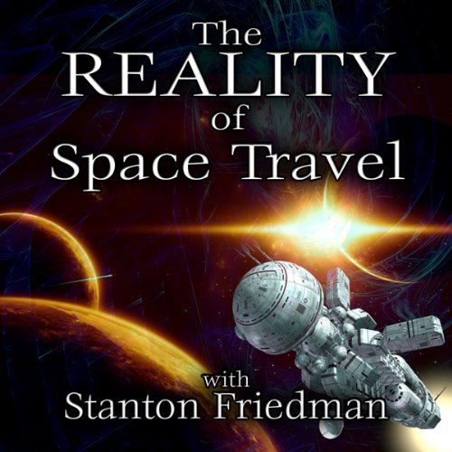 The Reality of Space Travel: With Stanton Friedman