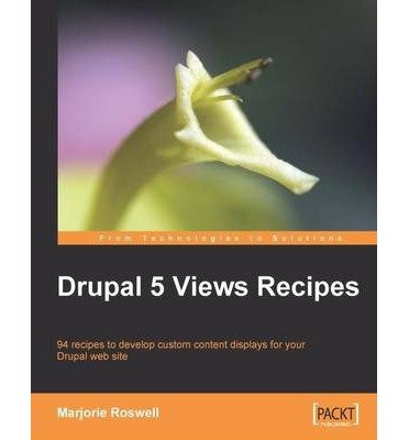 [Drupal 5 Views Recipes] [Author: Roswell, Marjorie] [May, 2009]