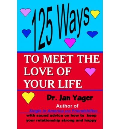 [ 125 Ways to Meet the Love of Your Life - Greenlight [ 125 WAYS TO MEET THE LOVE OF YOUR LIFE - GREENLIGHT BY Yager, Jan ( Author ) Feb-01-2004[ 125 WAYS TO MEET THE LOVE OF YOUR LIFE - GREENLIGHT [ 125 WAYS TO MEET THE LOVE OF YOUR LIFE - GREENLIGHT BY