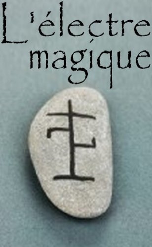 L'Ã©lectre Magique, d'aprÃ¨s le Grimoire de Benoit XIV (French Edition)