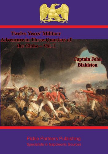 Twelve Years' Military Adventure in Three-Quarters of the Globe - Vol. I