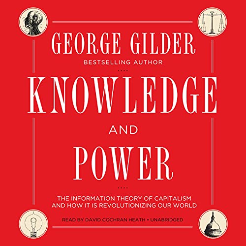 Knowledge and Power: The Information Theory of Capitalism and How It Is Revolutionizing Our World