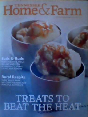 Treats to Beat the Heat / Suds & Buds: Meet the Two Moms Behind Made on Acorn Hill's Soaps, Salves & Scrubs / Farm Based B&Bs Welcome Visitors for Peaceful Getaways - (Summer 2013) (Tennessee Home & Farm)