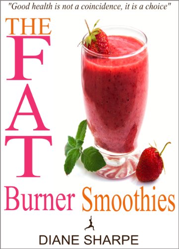 The Fat Burner Smoothies: The Recipe Book of Fat Burning Superfood Smoothies With SuperFood Smoothies For Weight Loss and Smoothies For Good Health