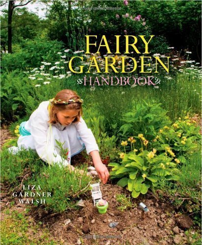 Fairy Garden Handbook by Liza Gardner Walsh (May 16 2013)