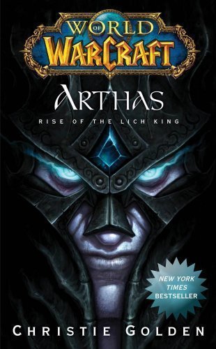 World of Warcraft: Arthas: Rise of the Lich King by Christie Golden (Jan 26 2010)