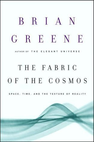 The Fabric of the Cosmos: Space, Time, and the Texture of Reality by Brian Greene (Feb 10 2004)