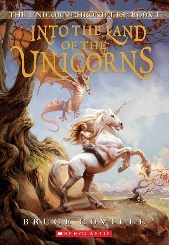 Unicorn Chronicles Book I: Into the Land of the Unicorns by Bruce Coville (Aug 1 2008)