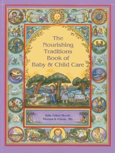 The Nourishing Traditions Book of Baby & Child Care by Sally Fallon Morell (Mar 16 2013)