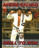Drill to Win: 12 Months to Better Brazillian Jiu-Jitsu by Andre Galvao (Aug 10 2010)