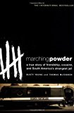 Marching Powder: A True Story of Friendship, Cocaine, and South America's Strangest Jail by Rusty Young (May 1 2004)