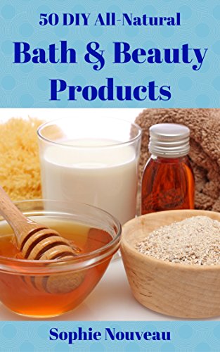 50 DIY All-Natural Bath & Beauty Products