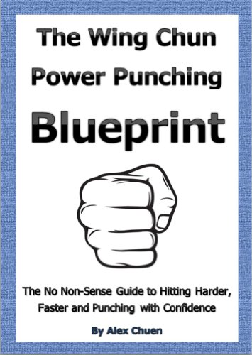 Wing Chun Power Punching Blueprint for Self Defence (Wing Chun Power Training Book 1)